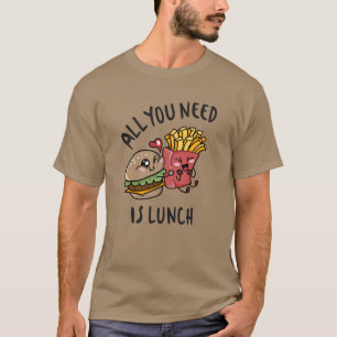 Alles, was du brauchst, ist das Mittagessen T-Shirt