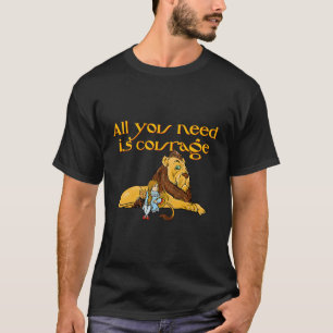 Alles was du brauchst ist der Mut-Zauberer von OZ T-Shirt