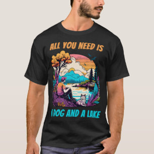 alles was du brauchst ist ein Hund und ein See T-Shirt