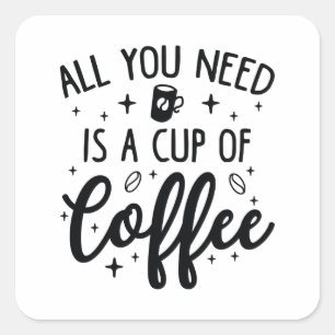Alles, was du brauchst, ist eine Tasse Kaffee Quadratischer Aufkleber