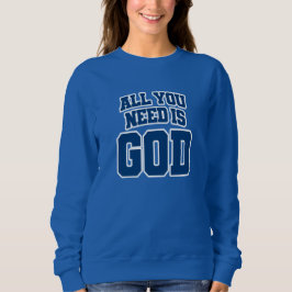 Alles, was du brauchst, ist Gott Sweatshirt