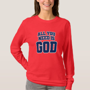 Alles, was du brauchst, ist Gott T-Shirt
