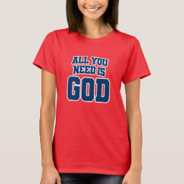 Alles, was du brauchst, ist Gott T-Shirt