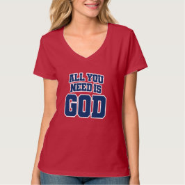Alles, was du brauchst, ist Gott T-Shirt