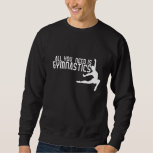 Alles was du brauchst ist Gymnastik Sweatshirt