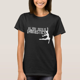 Alles was du brauchst ist Gymnastik T-Shirt