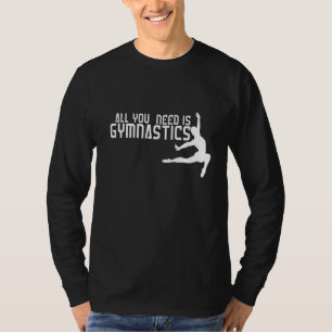 Alles was du brauchst ist Gymnastik T-Shirt