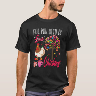 Alles was du brauchst ist Hühner Valentinstag Herz T-Shirt