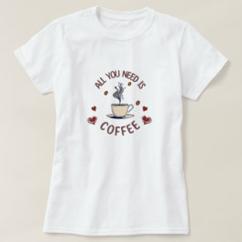 "Alles was du brauchst ist Kaffee" Grafischer T -  T-Shirt