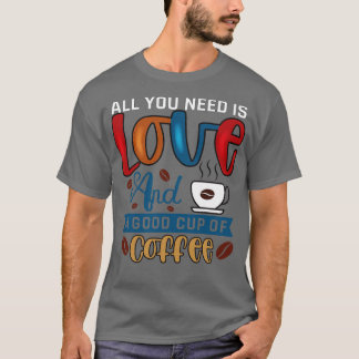 Alles was du brauchst ist Kaffee T-Shirt