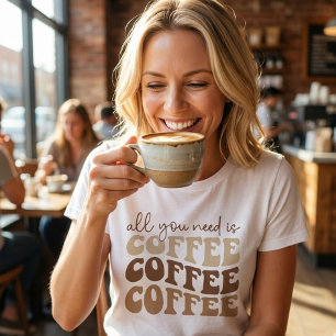 Alles was du brauchst ist Kaffee. T-Shirt