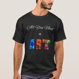 Alles, was du brauchst, ist Kunst." T-Shirt