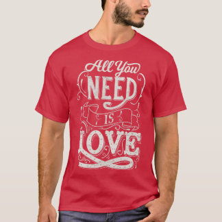 Alles, was du brauchst, ist Liebe getragen T-Shirt