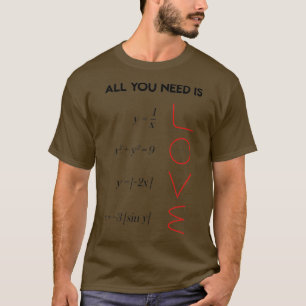 Alles, was du brauchst, ist Liebe Mathematik Lehre T-Shirt