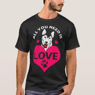 Alles, was du brauchst, ist Liebe sibirischer Husk T-Shirt