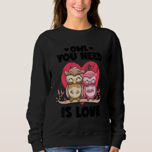 Alles was du brauchst ist Liebe Süße Eulen Witze P Sweatshirt