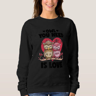 Alles was du brauchst ist Liebe Süße Eulen-Wortspi Sweatshirt