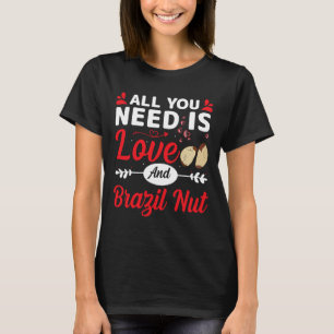 Alles was du brauchst ist Liebe und Brasil-nuss Lu T-Shirt