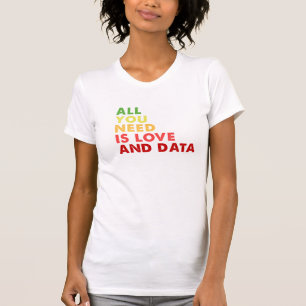 Alles, was du brauchst, ist Liebe und Datenlehrer T-Shirt