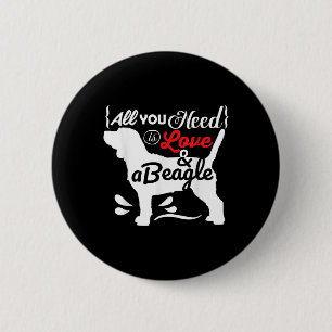 Alles was du brauchst ist Liebe und ein Beagle Süß Button