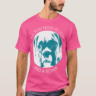 Alles, was du brauchst, ist Liebe und ein Boxerhun T-Shirt