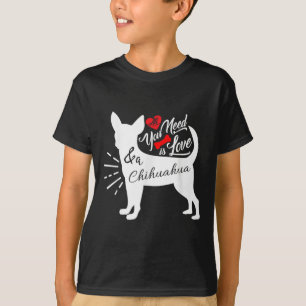 Alles was du brauchst ist Liebe und ein Chihuahua T-Shirt