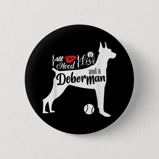 Alles was du brauchst ist Liebe und ein Dobermann  Button (Vorderseite)
