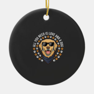 Alles was du brauchst ist Liebe und ein Hund_1 Keramik Ornament