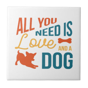 Alles was du brauchst ist Liebe und ein Hund Fliese