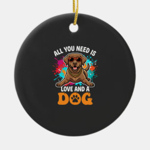 Alles was du brauchst ist Liebe und ein Hund Grafi Keramik Ornament