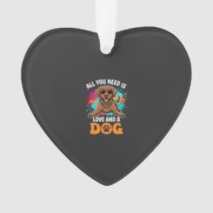 Alles was du brauchst ist Liebe und ein Hund Grafi Ornament