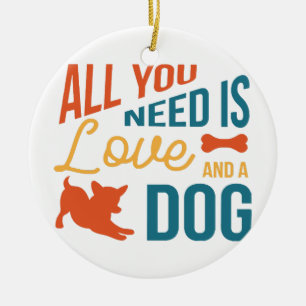 Alles was du brauchst ist Liebe und ein Hund Keramik Ornament
