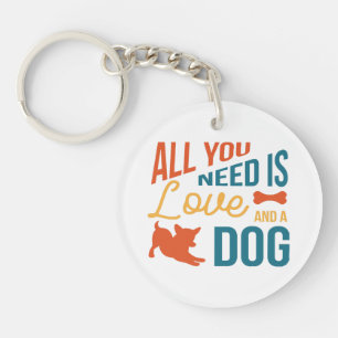 Alles was du brauchst ist Liebe und ein Hund Schlüsselanhänger