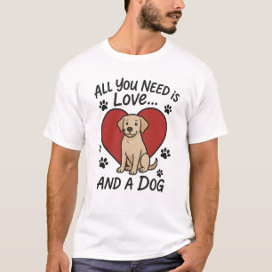 Alles was du brauchst ist Liebe und ein Hund Süße T-Shirt