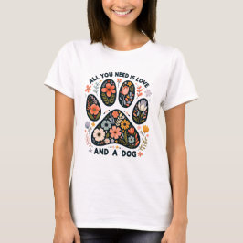 Alles was du brauchst ist Liebe und ein Hund T-Shirt