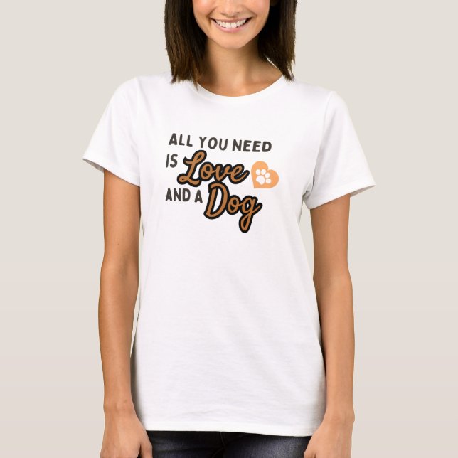 Alles, was du brauchst, ist Liebe und ein Hund T-Shirt (Vorderseite)