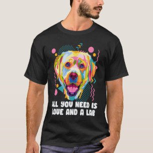 Alles was du brauchst ist Liebe und ein Labrador R T-Shirt