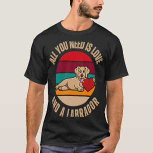 Alles was du brauchst ist Liebe und ein Labrador R T-Shirt