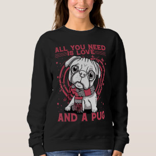 Alles, was du brauchst, ist Liebe und ein Mops Sweatshirt