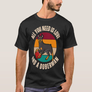 Alles was du brauchst ist Liebe und eine Dobermann T-Shirt