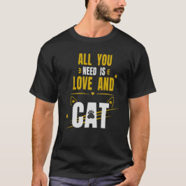 Alles was du brauchst ist Liebe und eine Katze | K T-Shirt