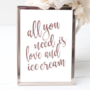 Alles, was du brauchst, ist Liebe und Eiscreme Ros Poster