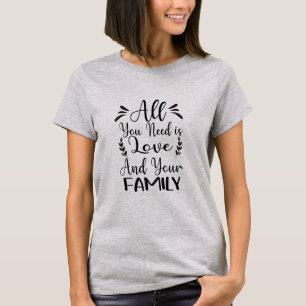 Alles, was du brauchst, ist Liebe und Familie Zita T-Shirt