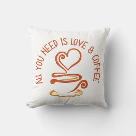 Alles was du brauchst ist Liebe und Kaffee Kissen