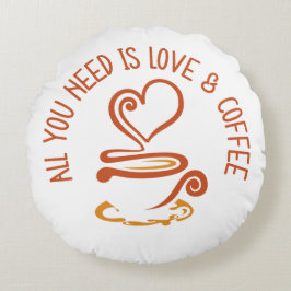 Alles was du brauchst ist Liebe und Kaffee Rundes Kissen