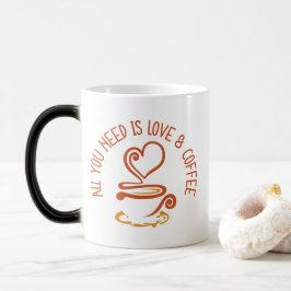 Alles was du brauchst ist Liebe und Kaffee Verwandlungstasse