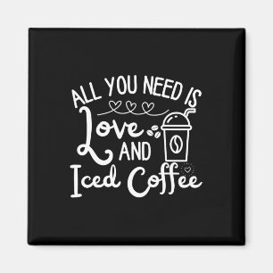 Alles, was du brauchst, ist Liebe und kalter Kaffe Magnet