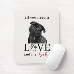 Alles, was du brauchst, ist Liebe und mein Hund – Mousepad