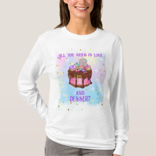 Alles, was du brauchst, ist Liebe und Nachtisch! T-Shirt