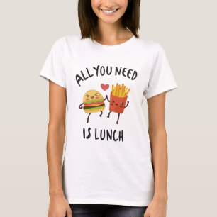 Alles was du brauchst ist Mittagessen T-Shirt